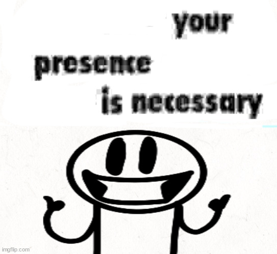 Repost if ur presence is necessary | image tagged in repost if ur presence is necessary | made w/ Imgflip meme maker