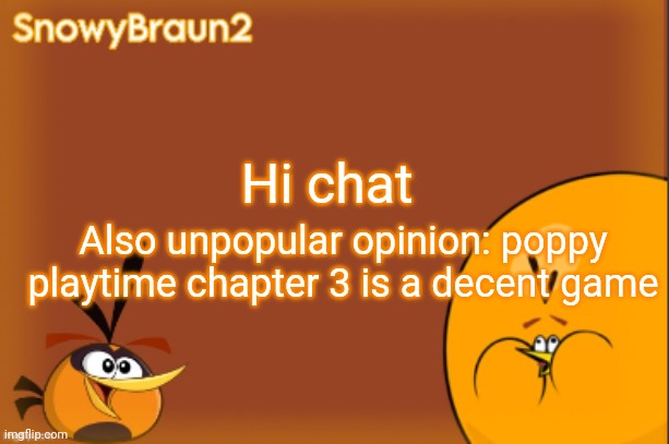 Yeah, it looks decent | Hi chat; Also unpopular opinion: poppy playtime chapter 3 is a decent game | image tagged in bubbles announcement temp credits to bandito | made w/ Imgflip meme maker