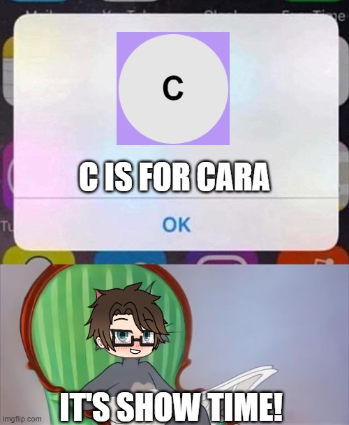 Male Cara sees an X is for X about Cara. | C IS FOR CARA; IT'S SHOW TIME! | image tagged in iphone notification,pop up school 2,pus2,x is for x,male cara,cara | made w/ Imgflip meme maker