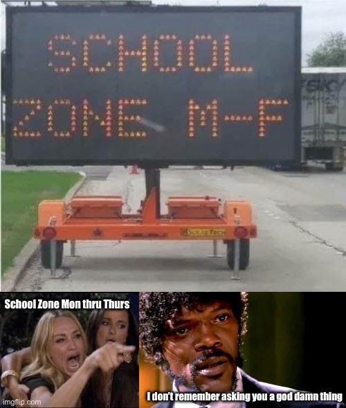 School’s in | School Zone Mon thru Thurs I don’t remember asking you a god damn thing | image tagged in karen carpenter and smudge cat,samuel l jackson pulp fiction,school | made w/ Imgflip meme maker