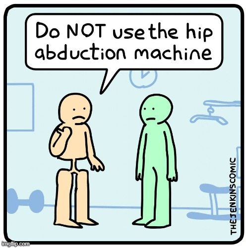 image tagged in hips,abduction,machine | made w/ Imgflip meme maker