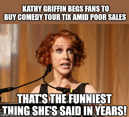 image tagged in kathy griffin,liberals | made w/ Imgflip meme maker