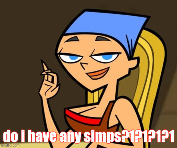 xoxoxo | do i have any simps?1?1?1?1 | made w/ Imgflip meme maker