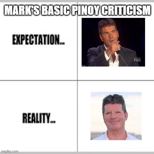 Expectation vs Reality | MARK'S BASIC PINOY CRITICISM | image tagged in expectation vs reality | made w/ Imgflip meme maker