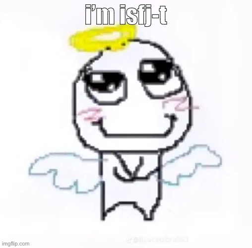 angelically | i’m isfj-t | image tagged in angelically | made w/ Imgflip meme maker