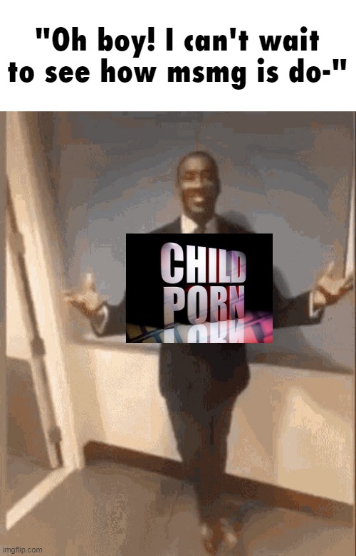 smiling black guy in suit | "Oh boy! I can't wait to see how msmg is do-" | image tagged in smiling black guy in suit | made w/ Imgflip meme maker