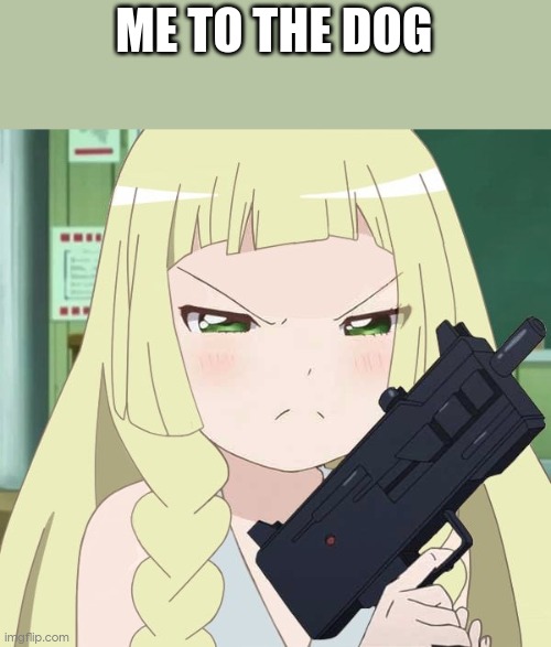 pokemon gun | ME TO THE DOG | image tagged in pokemon gun | made w/ Imgflip meme maker