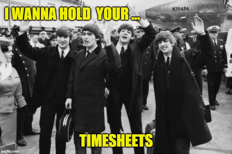 Beatles TImesheet Reminder | I WANNA HOLD  YOUR ... TIMESHEETS | image tagged in beatles timesheet reminder,timesheet reminder,timesheet meme,i wanna hold your,memes | made w/ Imgflip meme maker
