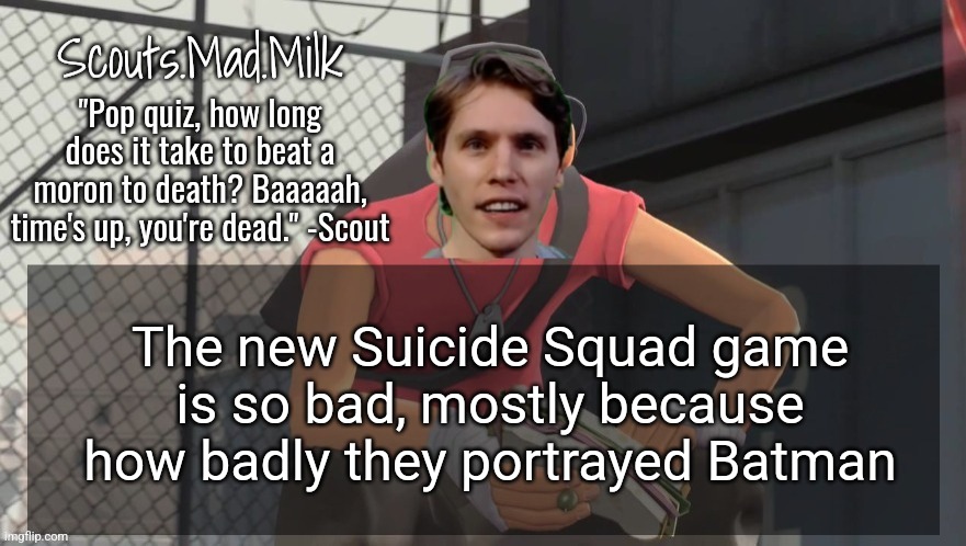 And it's ARKHAMVERSE BATMAN TOO, he coulda wiped em all out no diff | The new Suicide Squad game is so bad, mostly because how badly they portrayed Batman | image tagged in milk but he's from boston thanks rotisserie | made w/ Imgflip meme maker