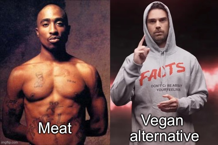 Meat; Vegan 
alternative | image tagged in tupac | made w/ Imgflip meme maker