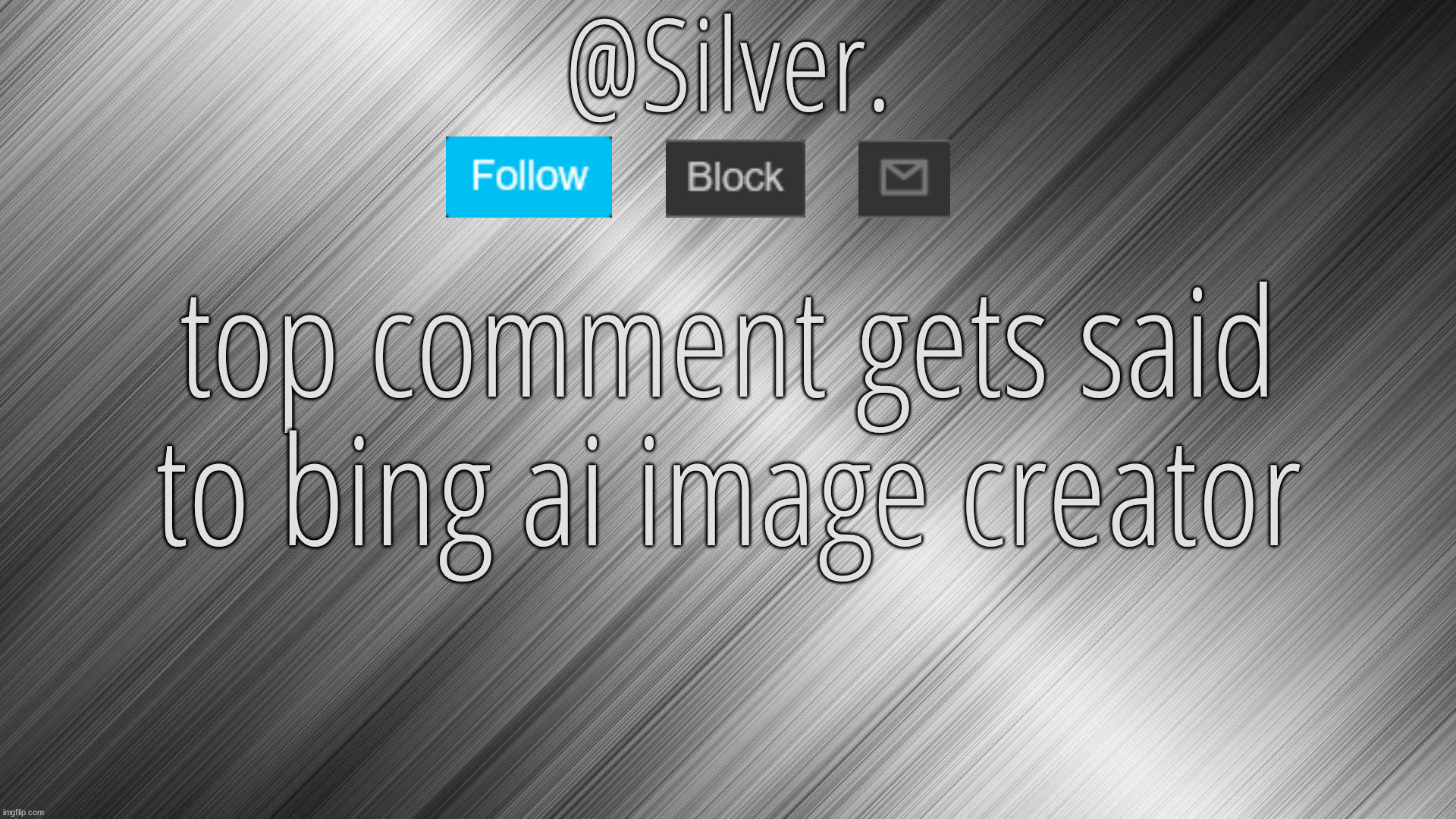 Silver Announcement Template 4.0 | top comment gets said to bing ai image creator | image tagged in silver announcement template 4 0 | made w/ Imgflip meme maker