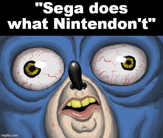 Sanic | "Sega does what Nintendon't" | image tagged in sanic | made w/ Imgflip meme maker
