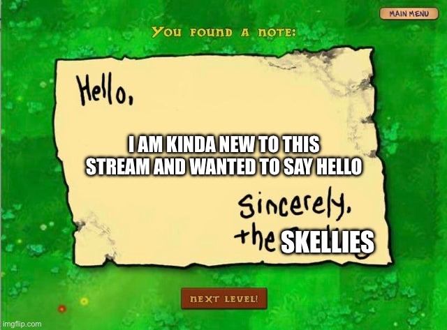 Hi | I AM KINDA NEW TO THIS STREAM AND WANTED TO SAY HELLO; SKELLIES | image tagged in letter from the zombies,lgbtq,hello | made w/ Imgflip meme maker