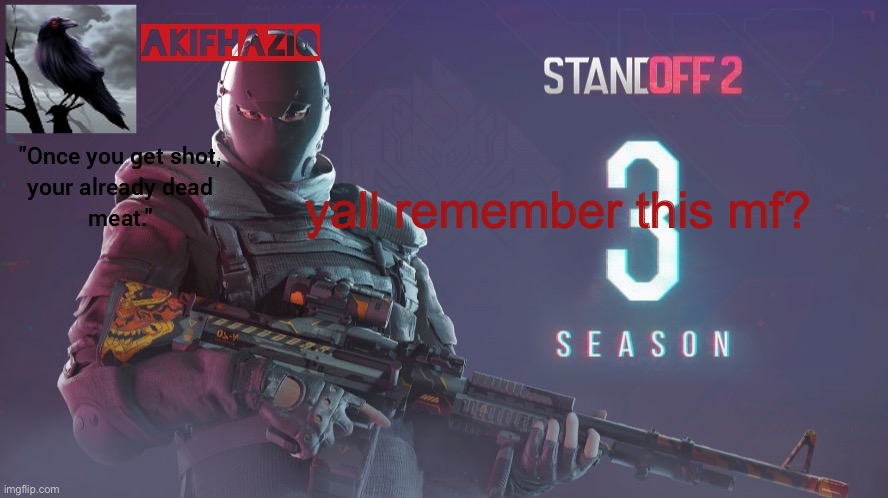 i miss him | yall remember this mf? | image tagged in akifhaziq standoff 2 season 3 temp | made w/ Imgflip meme maker