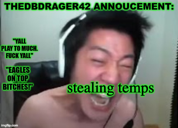 thedbdrager42s annoucement template | stealing temps | image tagged in thedbdrager42s annoucement template | made w/ Imgflip meme maker