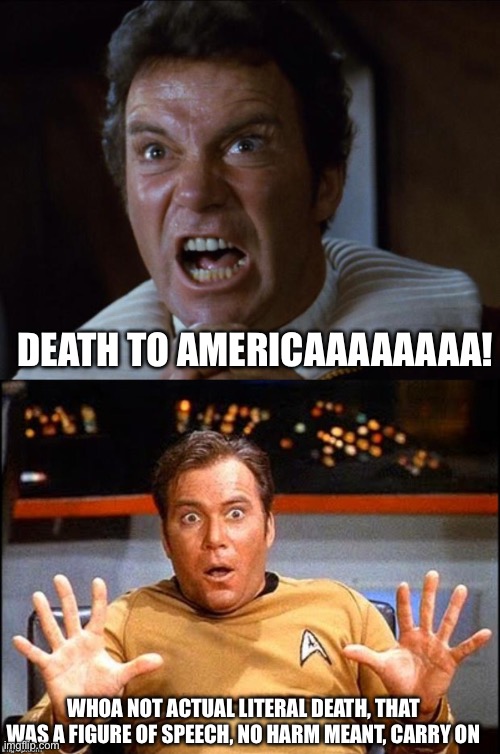 Iran-backed militia in Iraq | DEATH TO AMERICAAAAAAAA! WHOA NOT ACTUAL LITERAL DEATH, THAT WAS A FIGURE OF SPEECH, NO HARM MEANT, CARRY ON | image tagged in khaaaan,offended william shatner,memes | made w/ Imgflip meme maker