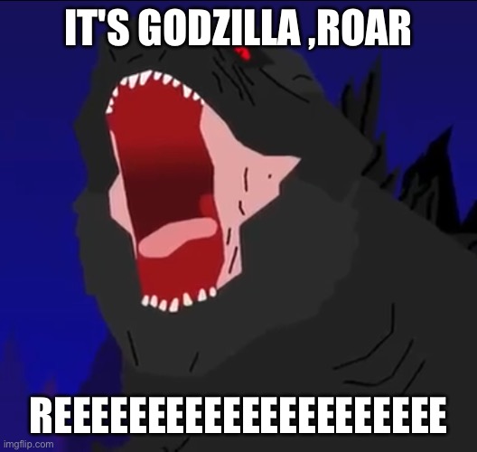 Godzilla REEEE - Imgflip