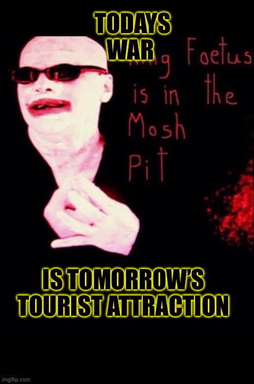 Todays War | TODAYS WAR; IS TOMORROW’S TOURIST ATTRACTION | image tagged in concrete flamingo | made w/ Imgflip meme maker