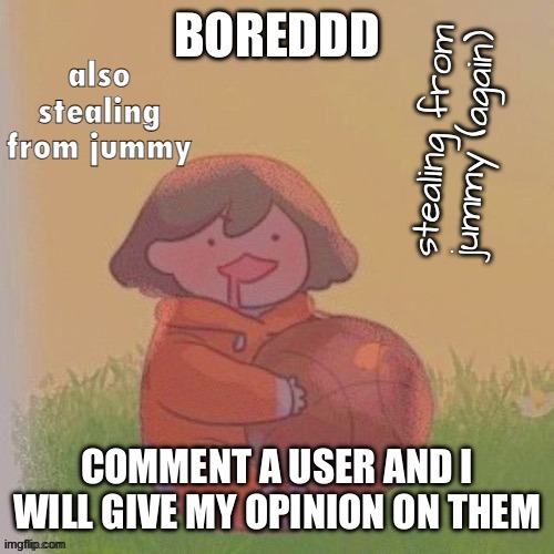 also stealing from jummy | made w/ Imgflip meme maker