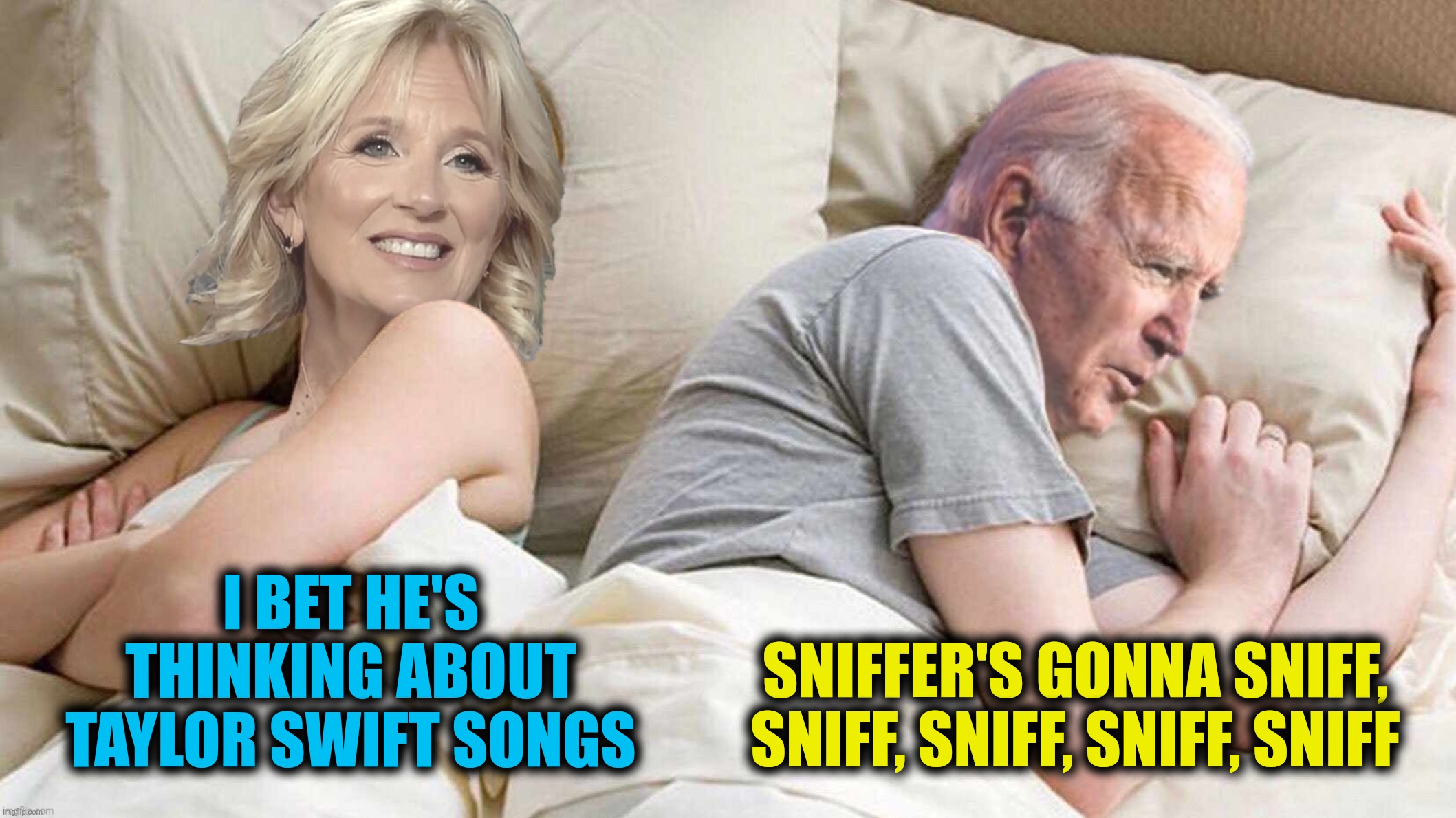 I BET HE'S THINKING ABOUT TAYLOR SWIFT SONGS SNIFFER'S GONNA SNIFF, SNIFF, SNIFF, SNIFF, SNIFF | made w/ Imgflip meme maker