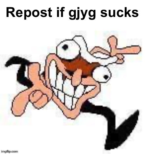 Repost if gjggjty sucks | made w/ Imgflip meme maker
