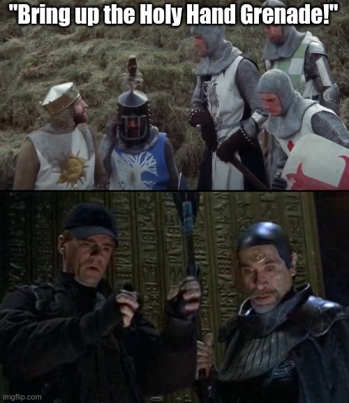 The Holy Hand grenad | "Bring up the Holy Hand Grenade!" | image tagged in stargate | made w/ Imgflip meme maker