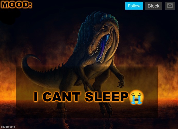 JPSpinoSaurus Template 2024 | I CANT SLEEP😭 | image tagged in jpspinosaurus template 2024 | made w/ Imgflip meme maker