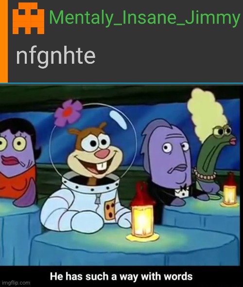 image tagged in he has such a way with words | made w/ Imgflip meme maker