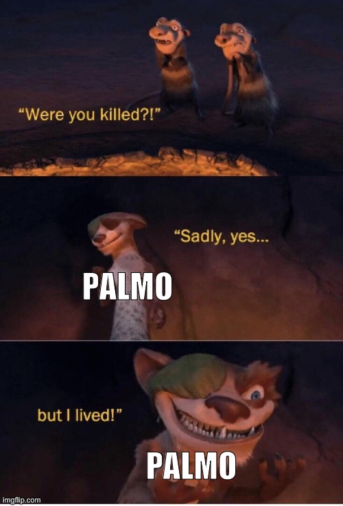 Sadly yes but I lived | PALMO PALMO | image tagged in sadly yes but i lived | made w/ Imgflip meme maker