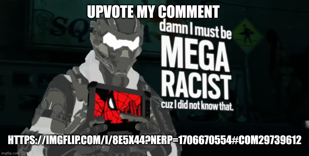 damn I must be MEGA RACIST cuz I did not know that | UPVOTE MY COMMENT; HTTPS://IMGFLIP.COM/I/8E5X44?NERP=1706670554#COM29739612 | image tagged in damn i must be mega racist cuz i did not know that | made w/ Imgflip meme maker