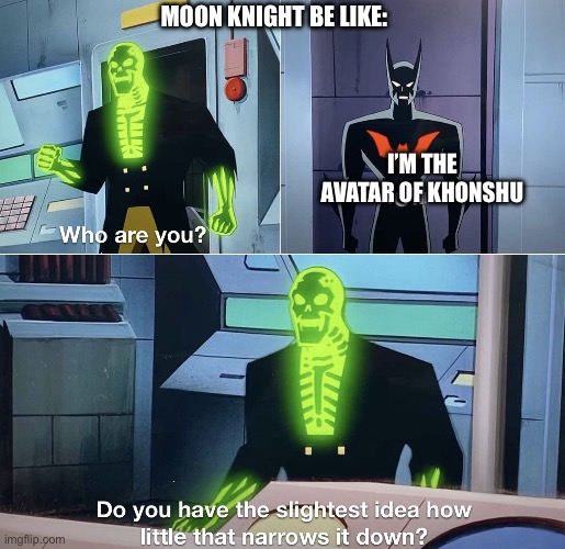 Do you have the slightest idea how little that narrows it down? | MOON KNIGHT BE LIKE:; I’M THE AVATAR OF KHONSHU | image tagged in do you have the slightest idea how little that narrows it down | made w/ Imgflip meme maker