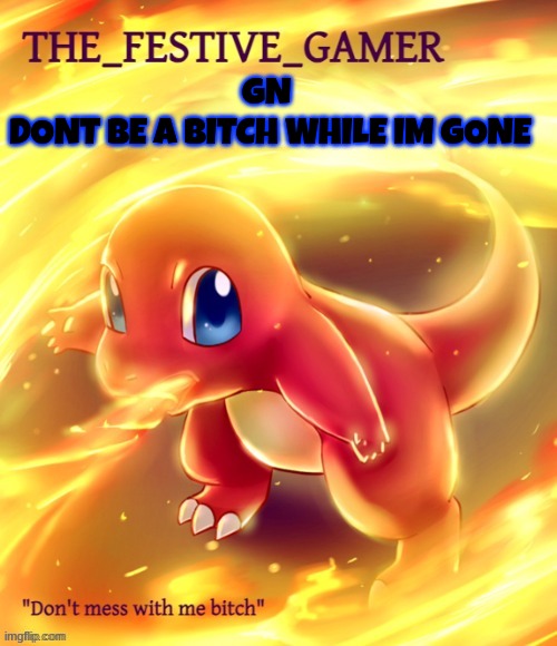 Festive gamer announcement template(made by eclipse) | GN 
DONT BE A BITCH WHILE IM GONE | image tagged in festive gamer announcement template made by eclipse | made w/ Imgflip meme maker