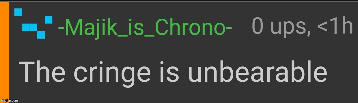 This is a temp I can see being used often here | image tagged in the cringe is unbearable | made w/ Imgflip meme maker