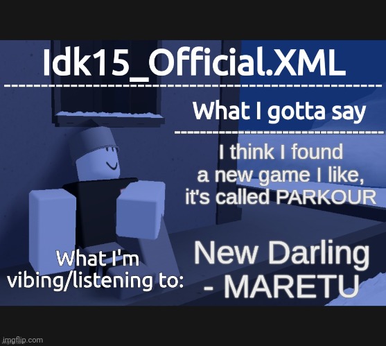 FYI, the game isn't new player friendly
 & it took me about 5 days to get used to the controls | I think I found a new game I like, it's called PARKOUR; New Darling - MARETU | image tagged in idk15_official announcement,read the comment i made | made w/ Imgflip meme maker