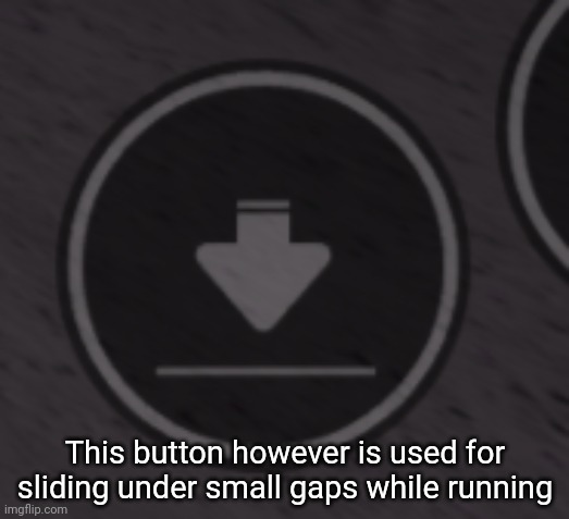 This button however is used for sliding under small gaps while running | made w/ Imgflip meme maker