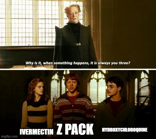 Always you three | HYDROXYCHLOROQUINE; IVERMECTIN; Z PACK | image tagged in always you three | made w/ Imgflip meme maker