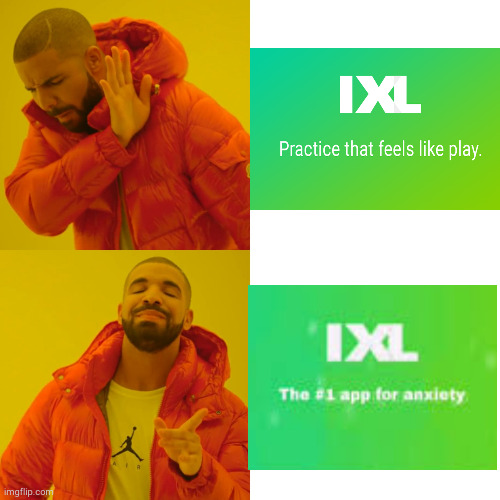 ixl sucks and i hope it dies in a ditch | image tagged in memes,drake hotline bling | made w/ Imgflip meme maker