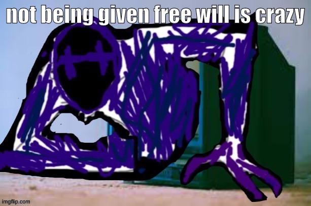 im going to fucking snap | not being given free will is crazy | image tagged in glitch tv | made w/ Imgflip meme maker