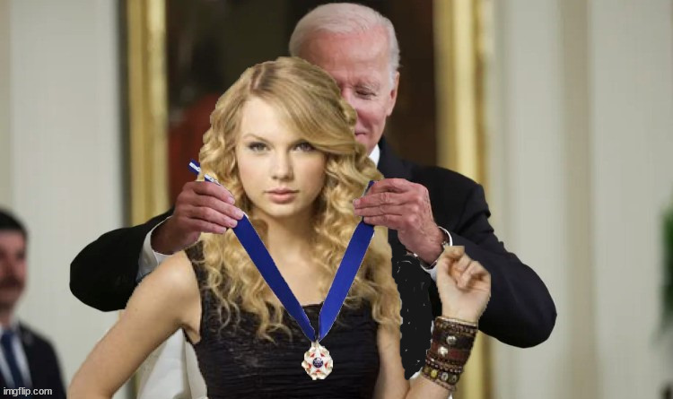 Biden awards Taylor Medal of freedom | image tagged in medal of freedom,get out the vote,economic stimulus,billionaireris,money maker,anti-fa | made w/ Imgflip meme maker