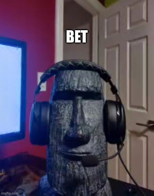 Moai gaming | BET | image tagged in moai gaming | made w/ Imgflip meme maker