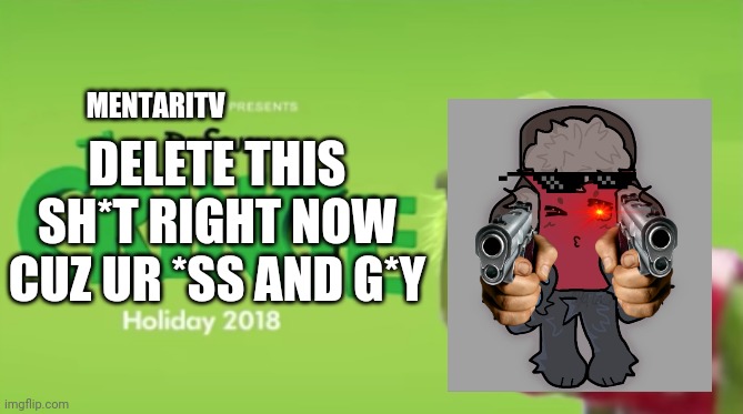 Pin is holding a gun and says "I hate gametoons! " | MENTARITV; DELETE THIS SH*T RIGHT NOW
CUZ UR *SS AND G*Y | image tagged in dr seuss' the cringe | made w/ Imgflip meme maker