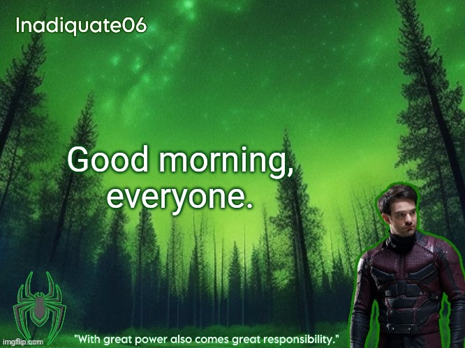 Been gone for a while but now I'm back | Good morning, everyone. | image tagged in twentyonebanditos's inadequate06 announcement template | made w/ Imgflip meme maker