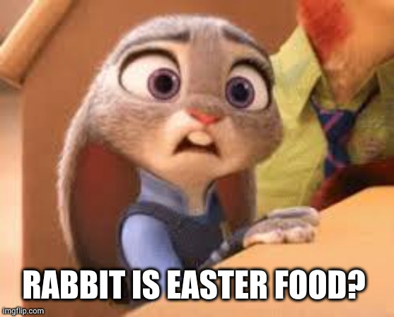 Wait, people eat rabbit to celebrate Easter? | RABBIT IS EASTER FOOD? | image tagged in that one zootopia meme,happy easter,ungrateful,memes,rabbit,easter bunny | made w/ Imgflip meme maker