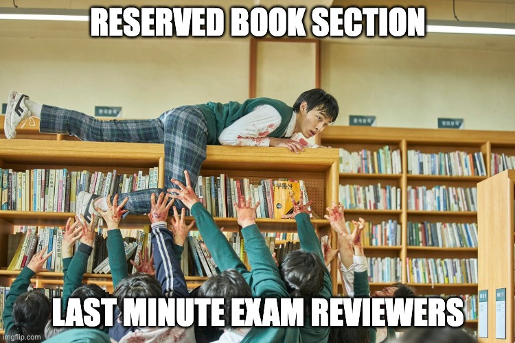 reserved books | RESERVED BOOK SECTION; LAST MINUTE EXAM REVIEWERS | image tagged in all of us are dead | made w/ Imgflip meme maker