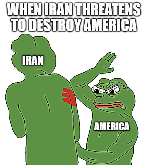 Iran | WHEN IRAN THREATENS TO DESTROY AMERICA; IRAN; AMERICA | image tagged in pepefrog slapped his friend | made w/ Imgflip meme maker