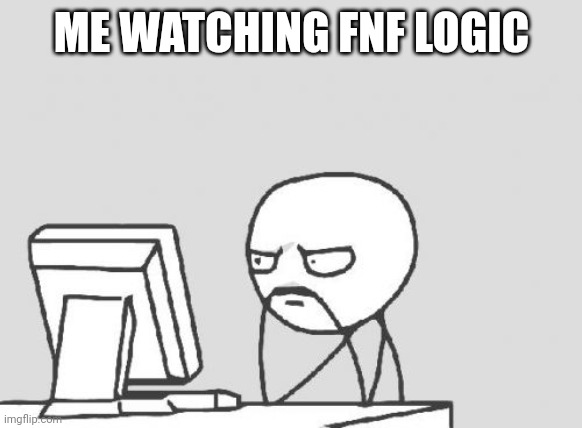 Computer Guy Meme | ME WATCHING FNF LOGIC | image tagged in memes,computer guy | made w/ Imgflip meme maker