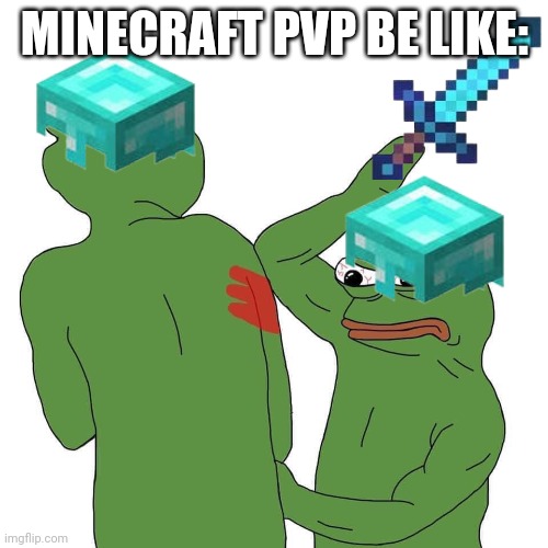 Pepefrog slapped his friend | MINECRAFT PVP BE LIKE: | image tagged in pepefrog slapped his friend | made w/ Imgflip meme maker