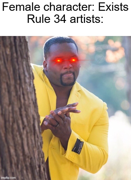 Black guy hiding behind tree | Female character: Exists
Rule 34 artists: | image tagged in black guy hiding behind tree | made w/ Imgflip meme maker