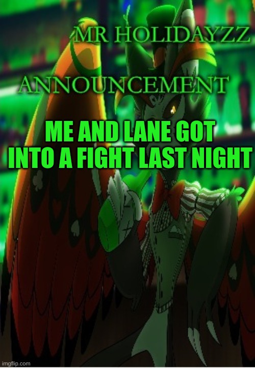 m | ME AND LANE GOT INTO A FIGHT LAST NIGHT | image tagged in m | made w/ Imgflip meme maker