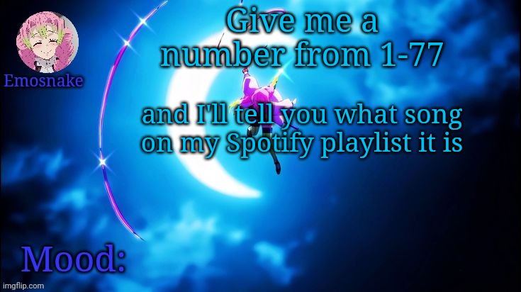 Emosnake's Mitsuri template | Give me a number from 1-77; and I'll tell you what song on my Spotify playlist it is | image tagged in emosnake's mitsuri template | made w/ Imgflip meme maker